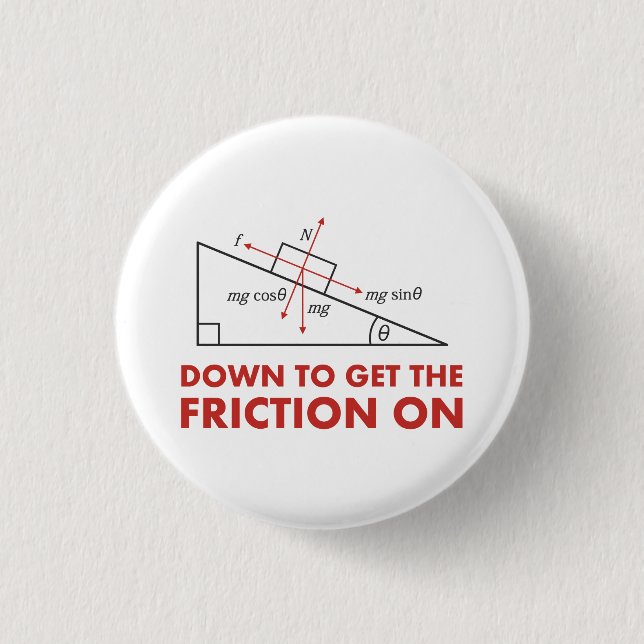 Down to Get the Friction On Physics Diagram 1 Inch Round Button (Front)