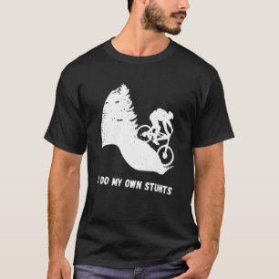 Downhill Biking I Do My Own Stunts Cycling Biker T T-Shirt