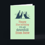 Downhill From Here Funny Sarcastic 21st Birthday Card<br><div class="desc">Funny and cute birthday card for those who love puns and humour. Perfect way to wish your friends and family happy birthday. Visit our store for more birthday card collection. You'll find something cool, humourous and sometimes sarcastic birthday cards for your special someone.</div>