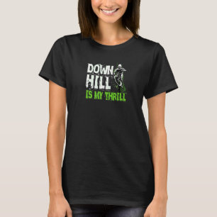 Downhill Is My Thrill Mountain Bike Mtb Biking Quo T-Shirt