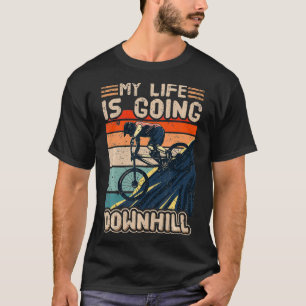 Downhill Mountain Bike Bicycle My Life Is Going D T-Shirt