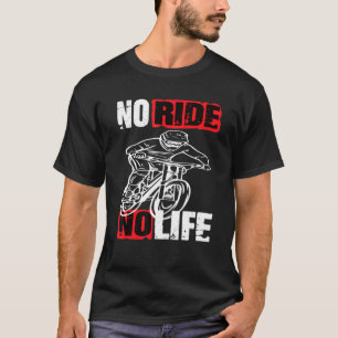 Downhill Mountain Bike No Ride No Life Bike T-Shirt