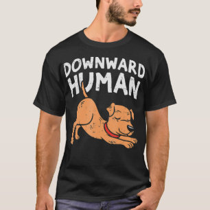 Downward Human Dog Funny Yoga Workout Animal Lover T-Shirt