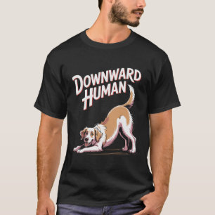Downward Human Funny Dog Yoga Design _1 T-Shirt