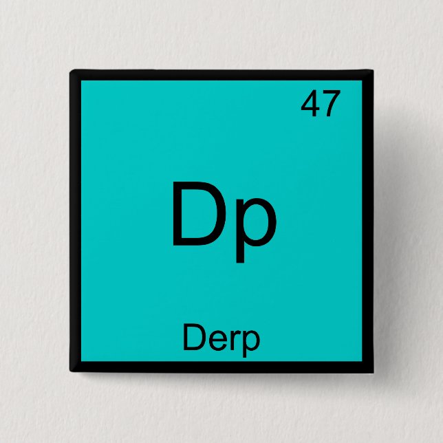 Dp - Derp Funny Element Meme Periodic Table Tee 2 Inch Square Button (Front)