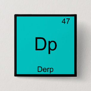 Dp - Derp Funny Element Meme Periodic Table Tee 2 Inch Square Button