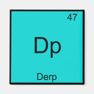 Dp - Derp Funny Element Meme Periodic Table Tee Magnet