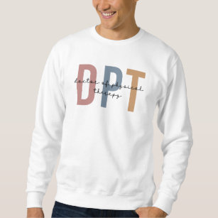DPT Doctor of Physical Therapy Physical Therapist Sweatshirt