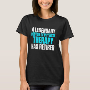 Dpt Doctor Of Physical Therapy Retired Physiothera T-Shirt