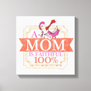 Dr. Seuss   A Mom Is Faithful 100% Canvas Print