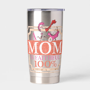 Dr. Seuss   A Mom Is Faithful 100% Insulated Tumbler
