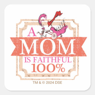Dr. Seuss   A Mom Is Faithful 100% Square Sticker