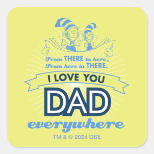 Dr. Seuss   I Love You Dad Everywhere Square Sticker