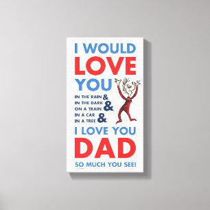 Dr. Seuss   I Love You Dad So Much You See Canvas Print