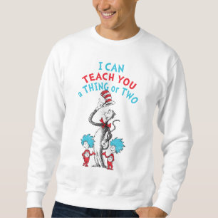 Dr. Seuss   Teacher I Can Teach You A Thing or Two Sweatshirt