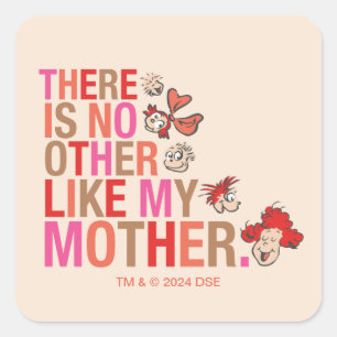 Dr. Seuss   There Is No Other Like My Mother Square Sticker