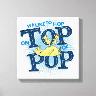 Dr. Seuss We Like To Hop On Top Of Pop Canvas Print