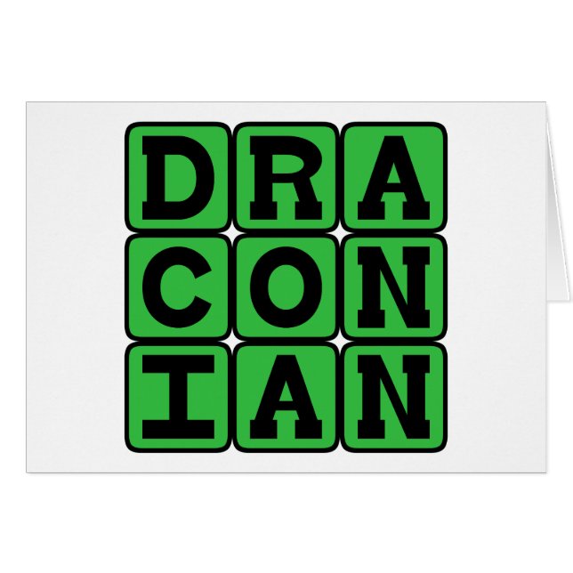 Draconian, Excessively Harsh and Severe (Front Horizontal)