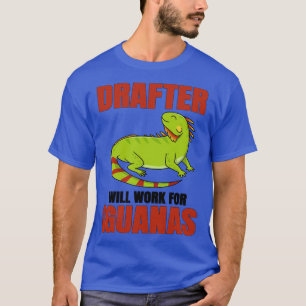 Drafter Will Work For Iguana T-Shirt