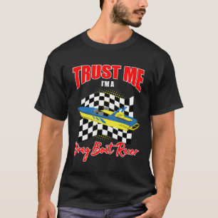 Drag Boat Driver Quote for Speedboat Racing and Dr T-Shirt