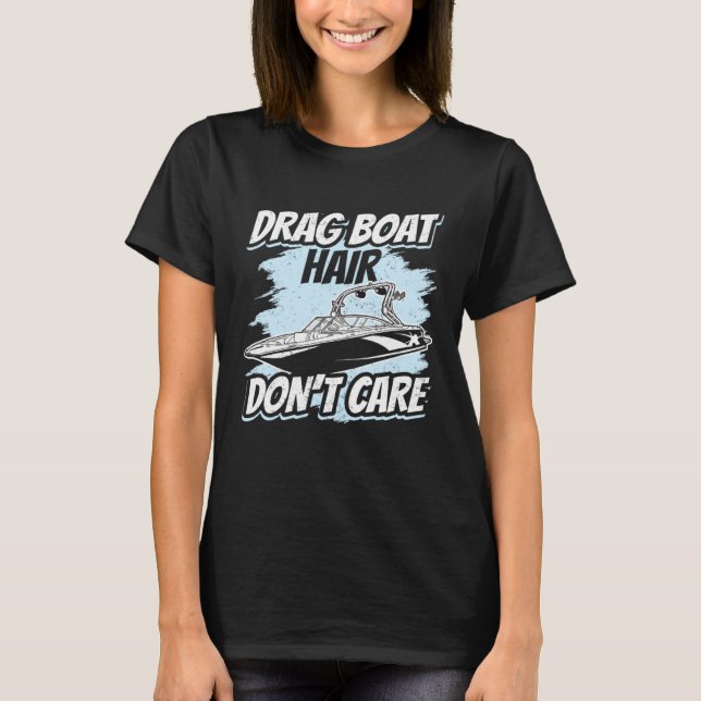 Drag Boat Hair  Don t Care Speedboat Racing Drag B T-Shirt (Front)