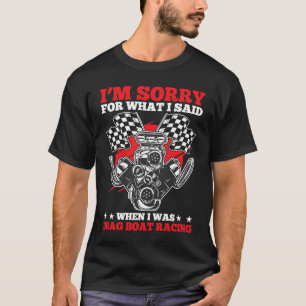 Drag Boat Racing For Drag Boat Racer Drag Boat Dri T-Shirt