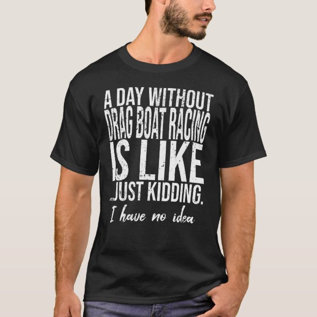 Drag boat racing funny gift idea T-Shirt (Front)