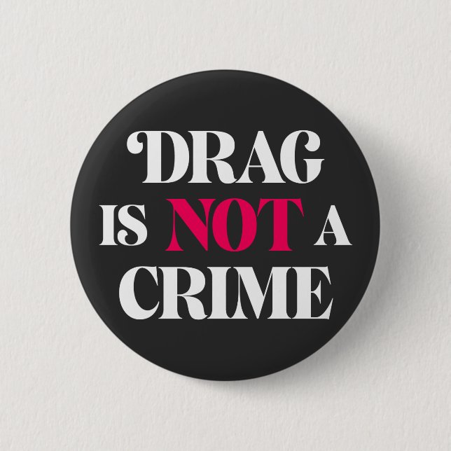 Drag Is Not A Crime. Button (Front)