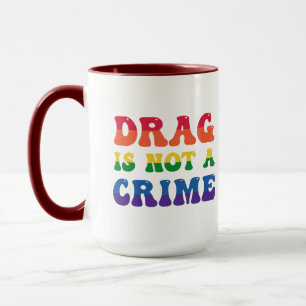 Drag Is Not A Crime Mug