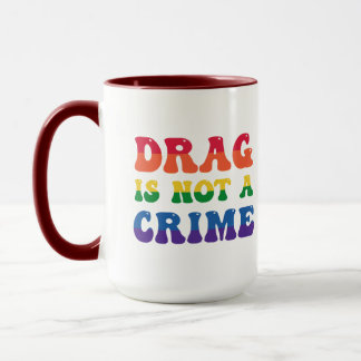 Drag Is Not A Crime Mug