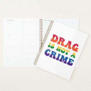 Drag Is Not A Crime Planner