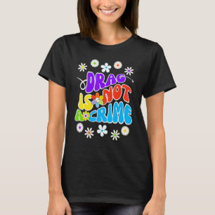 Drag is not a crime support drag queens T-Shirt