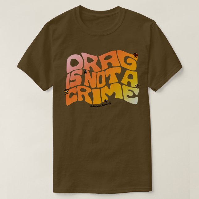 Drag Is Not a Crime T-Shirt (Design Front)