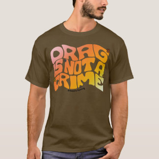 Drag Is Not a Crime T-Shirt