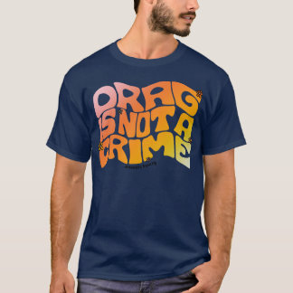 Drag Is Not a Crime T-Shirt