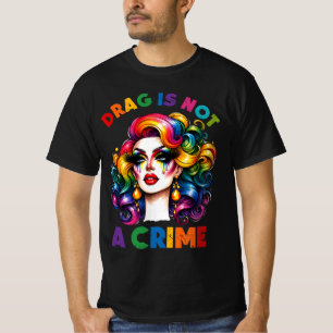 Drag Is Not A Crime T-Shirt