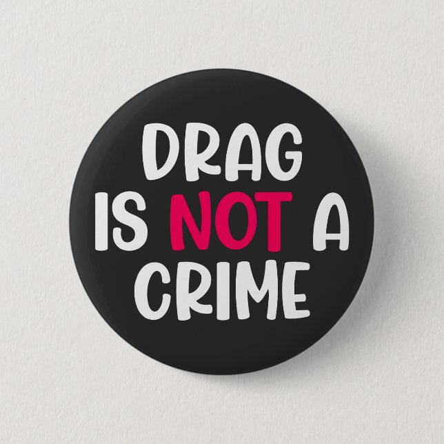 Drag Is Not A Crime. T-Shirt 2 Inch Round Button (Front)