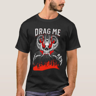 Drag Me to Hell Funny T-Shirt