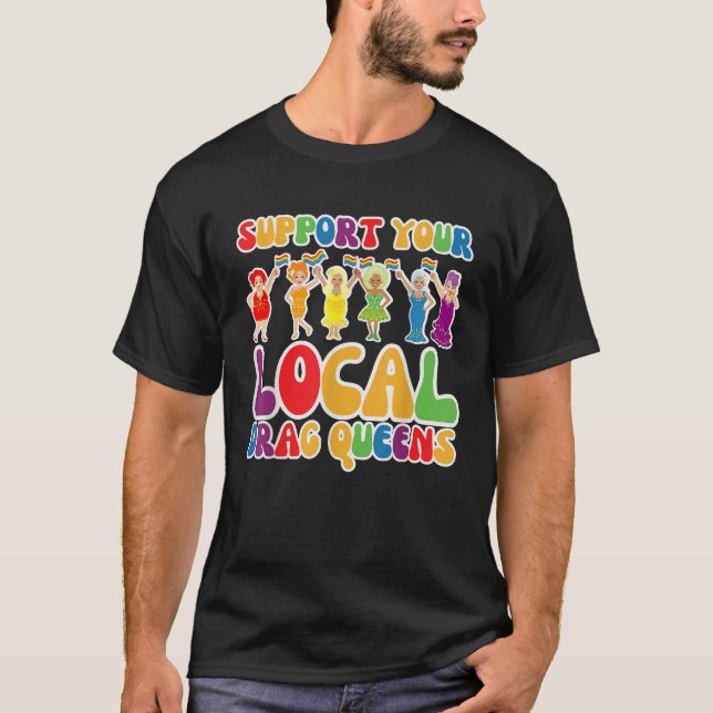 Drag Queen Support Your Local Drag Queens LGBT Gay T-Shirt (Front)