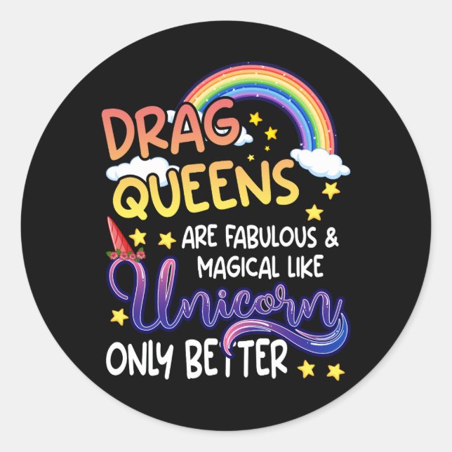 Drag Queens Are Fabulous And Magical Like Unicorns Classic Round Sticker (Front)