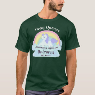 Drag Queens Are Fabulous Magical Unicorns T-Shirt