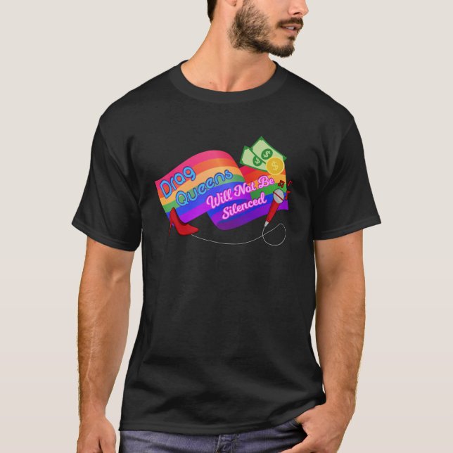 DRAG QUEENS WILL NOT BE SILENCED LGBT Gay Pride Eq T-Shirt (Front)