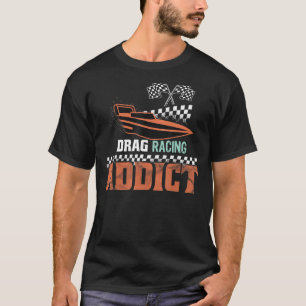Drag Racing Addict  Drag Boat Racing   T-Shirt