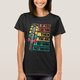 Drag Racing Car Track Quarter Mile Racer  Slogan   T-Shirt