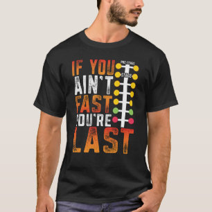 Drag Racing If You Ain't Fast You're Last Drag Str T-Shirt