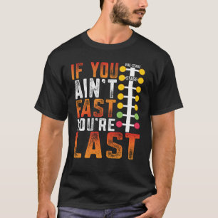 Drag Racing If You Ain't Fast You're Last Drag Str T-Shirt
