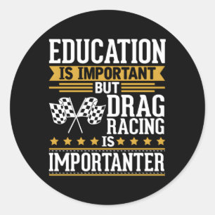 Drag Racing Is Importanter Classic Round Sticker