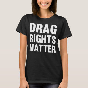 Drag Rights Matter Pro Drag Queen T-Shirt