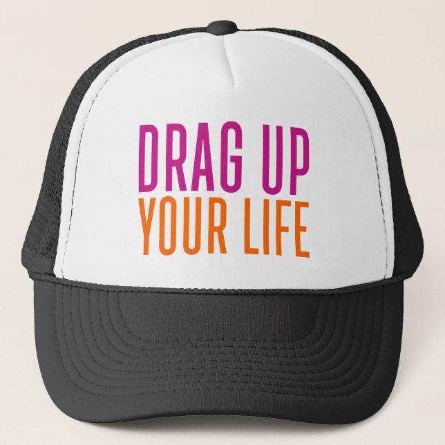 Drag Up Your Life. Trucker Hat (Front)