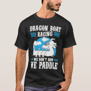 Dragon Boat Racing For Dragon Boat Paddler Drummer T-Shirt